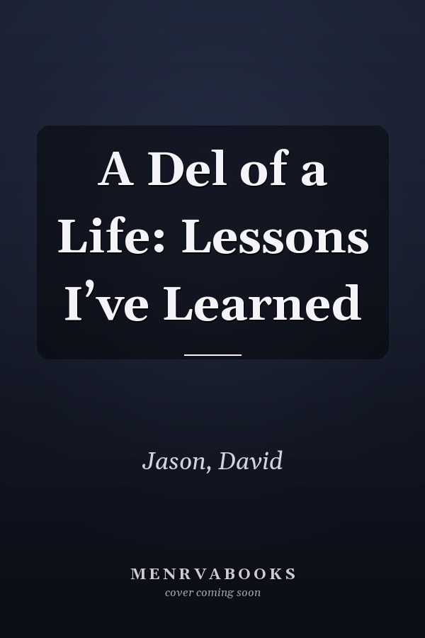 A Del of a Life: Lessons I’ve Learned