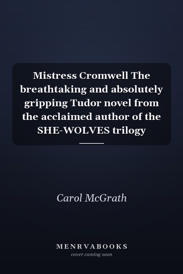 Mistress Cromwell The breathtaking and absolutely gripping Tudor novel from the acclaimed author of the SHE-WOLVES trilogy