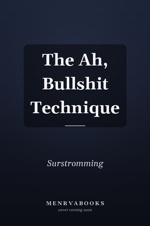 The Ah, Bullshit Technique