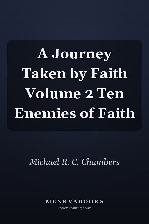 A Journey Taken by Faith Volume 2 Ten Enemies of Faith