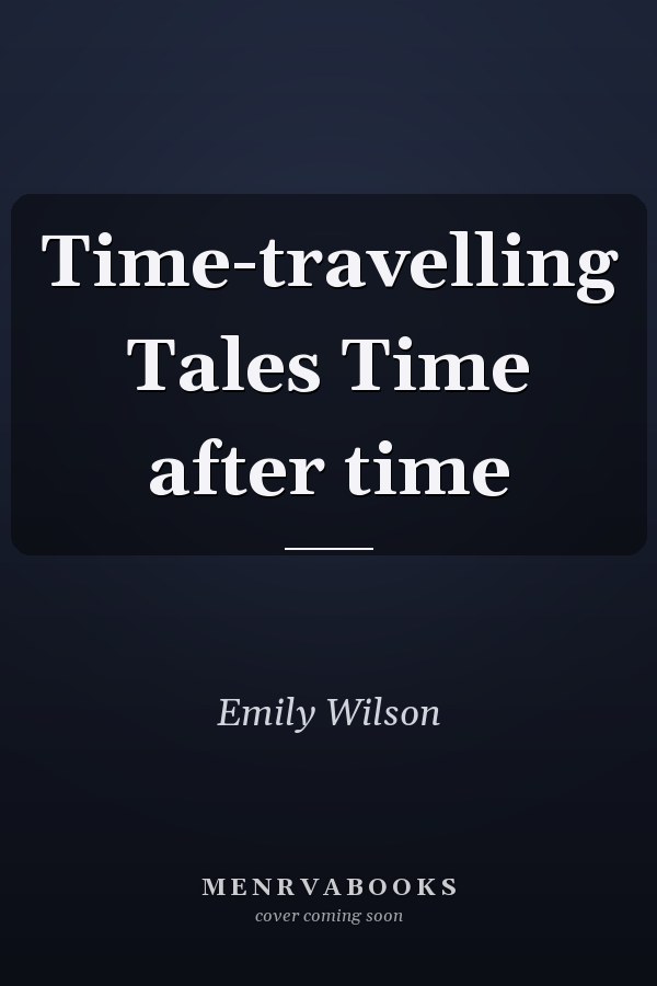 Time-travelling Tales Time after time