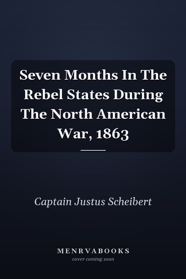 Seven Months In The Rebel States During The North American War, 1863