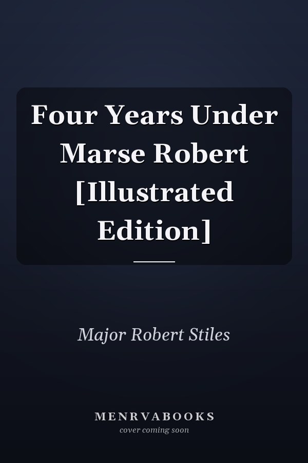 Four Years Under Marse Robert [Illustrated Edition]