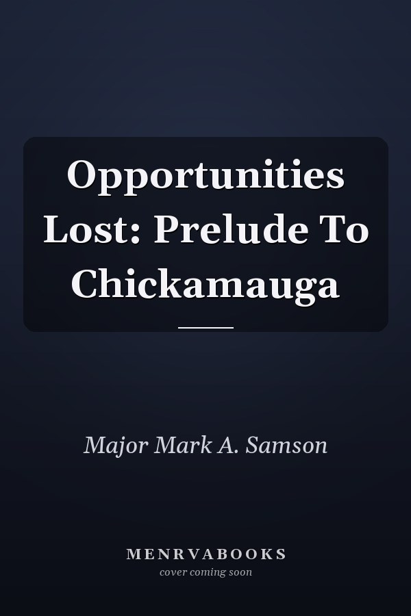 Opportunities Lost: Prelude To Chickamauga