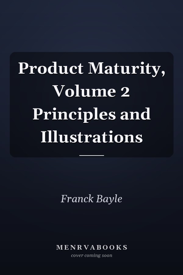 Product Maturity, Volume 2 Principles and Illustrations
