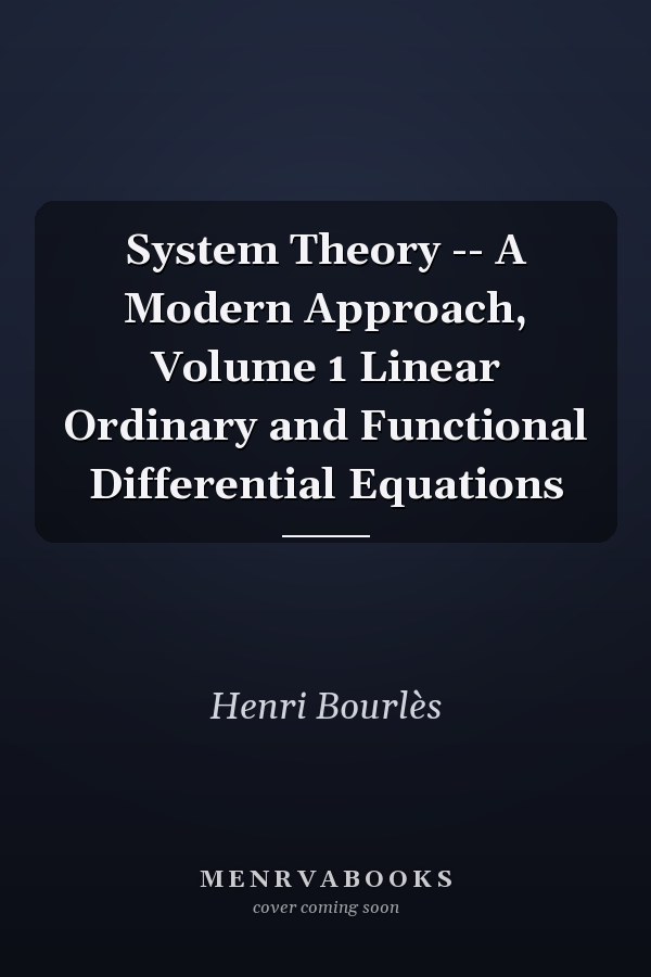 System Theory -- A Modern Approach, Volume 1 Linear Ordinary and Functional Differential Equations