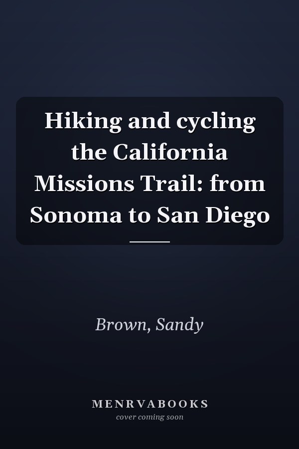 Hiking and cycling the California Missions Trail: from Sonoma to San Diego