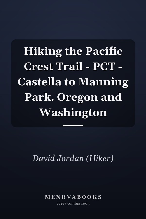 Hiking the Pacific Crest Trail - PCT - Castella to Manning Park. Oregon and Washington