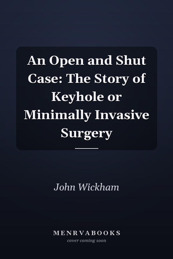 An Open and Shut Case: The Story of Keyhole or Minimally Invasive Surgery