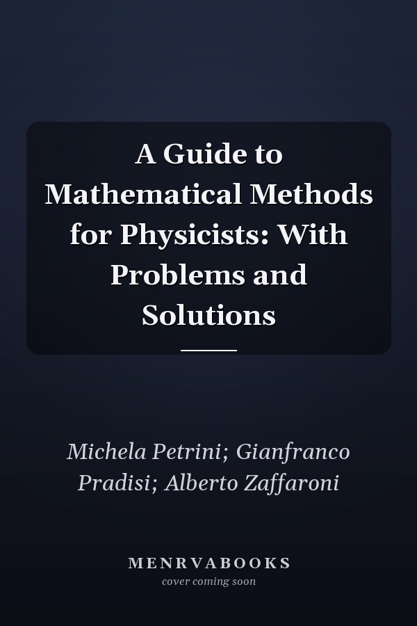 A Guide to Mathematical Methods for Physicists: With Problems and Solutions