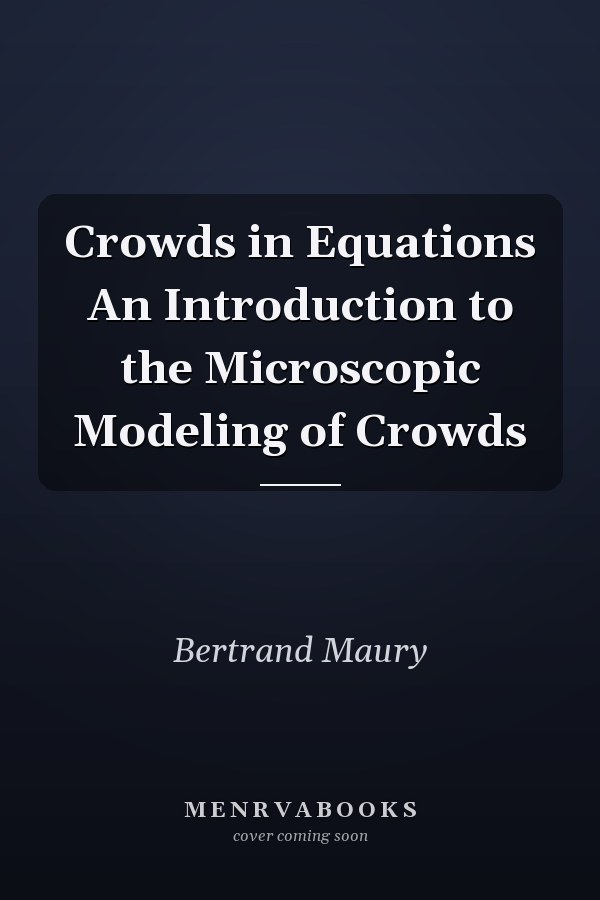 Crowds in Equations An Introduction to the Microscopic Modeling of Crowds