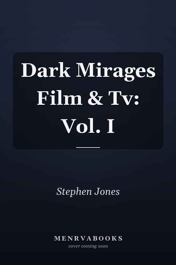 Dark Mirages Film & Tv: Vol. I