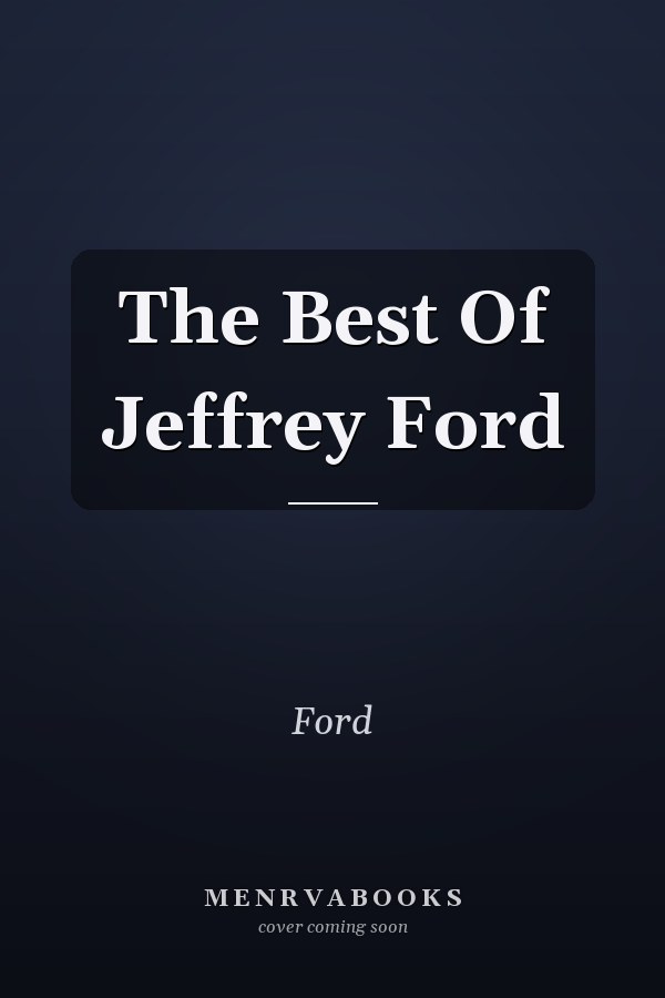 The Best Of Jeffrey Ford