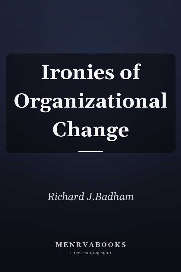 Ironies of Organizational Change