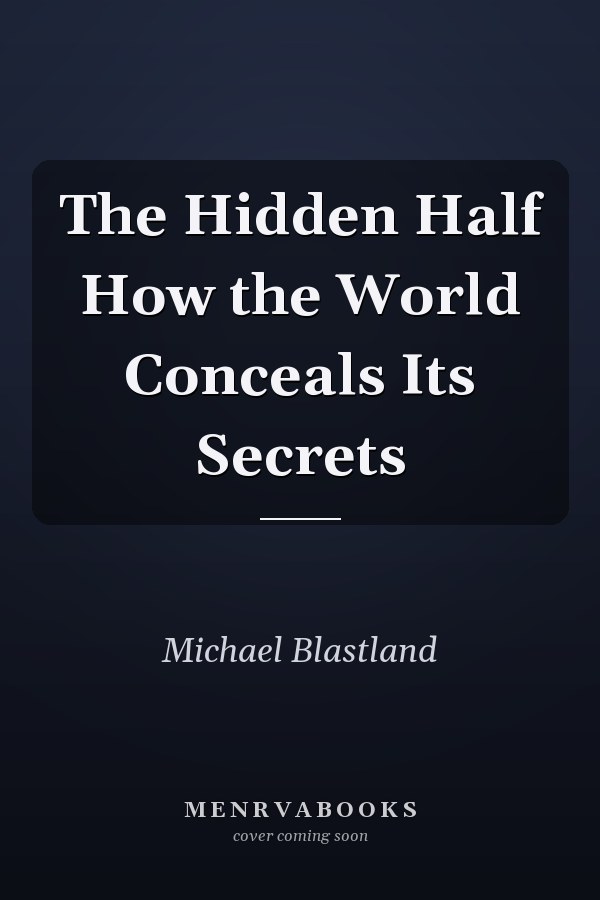 The Hidden Half How the World Conceals Its Secrets