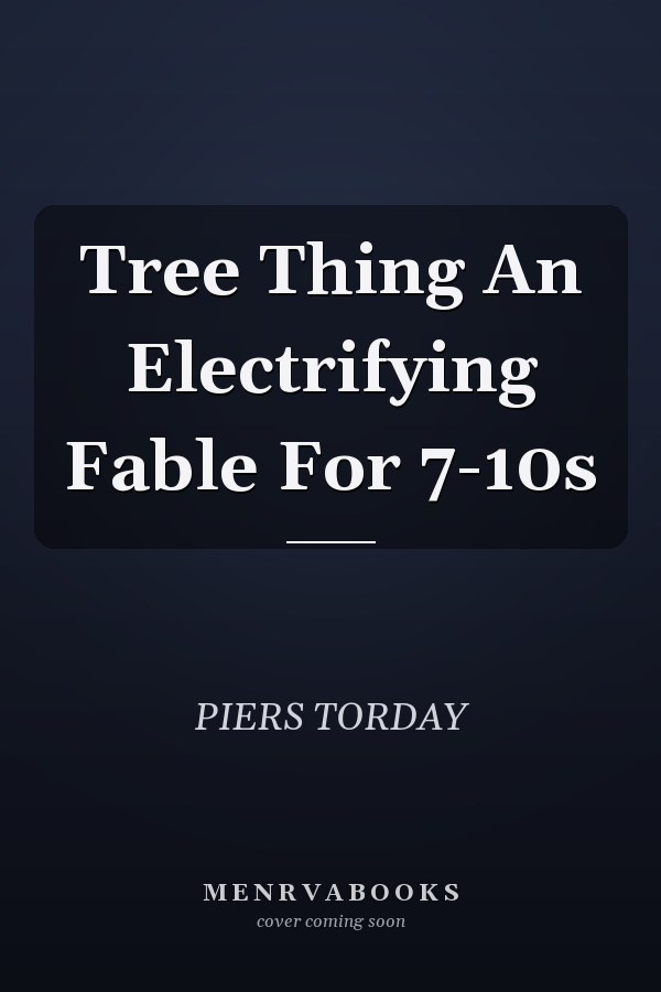 Tree Thing An Electrifying Fable For 7-10s