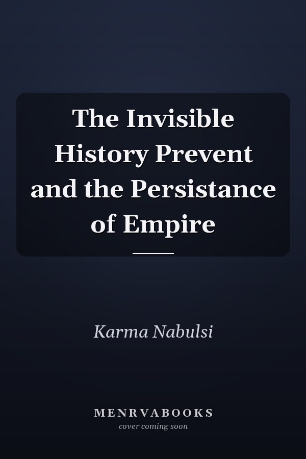 The Invisible History Prevent and the Persistance of Empire