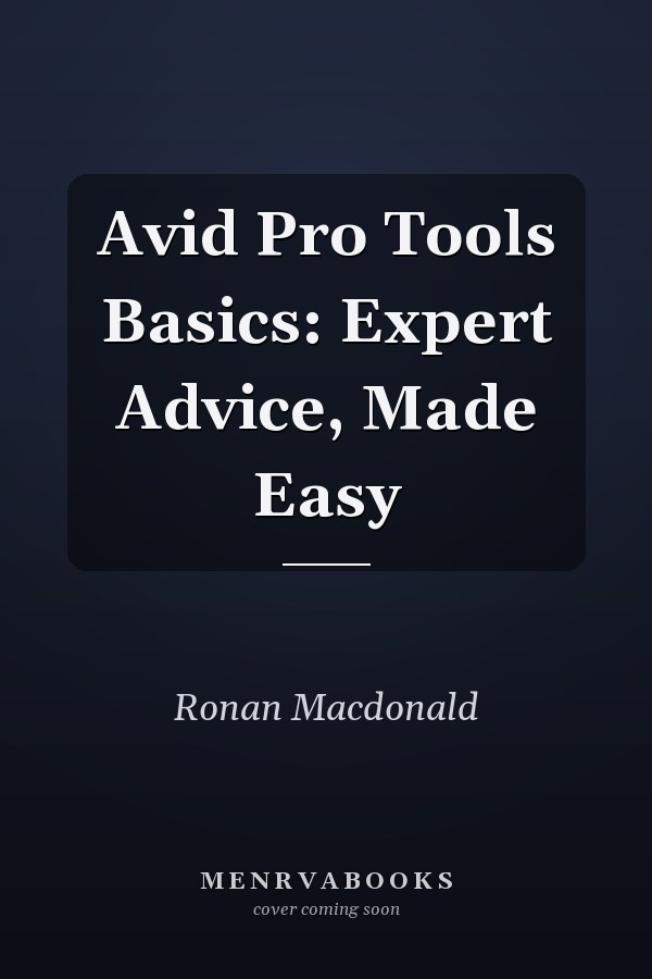 Avid Pro Tools Basics: Expert Advice, Made Easy