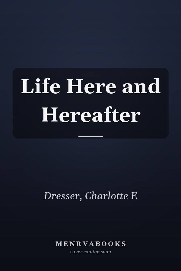 Life Here and Hereafter