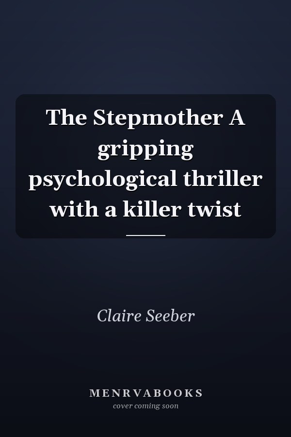 The Stepmother A gripping psychological thriller with a killer twist