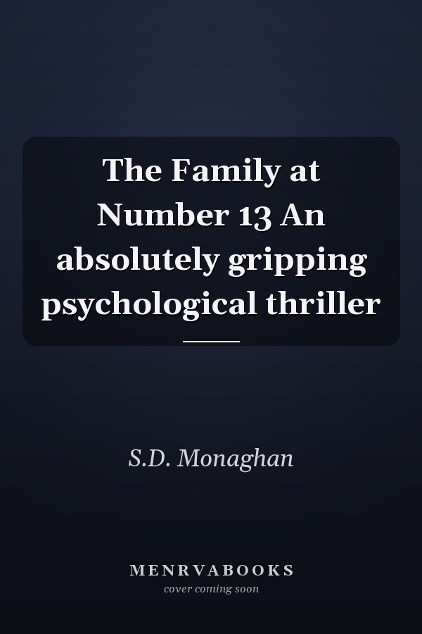 The Family at Number 13 An absolutely gripping psychological thriller