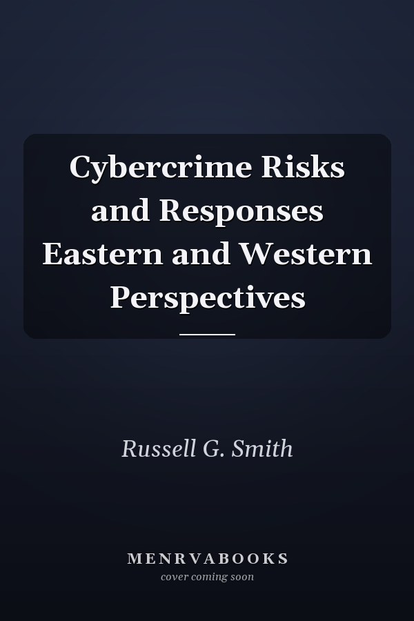 Cybercrime Risks and Responses Eastern and Western Perspectives