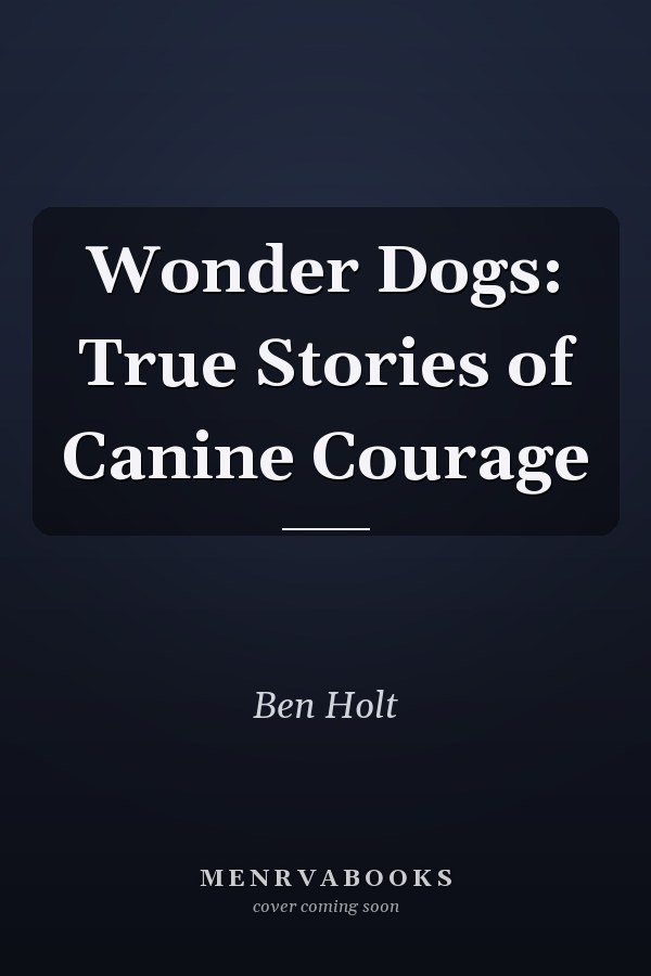 Wonder Dogs: True Stories of Canine Courage