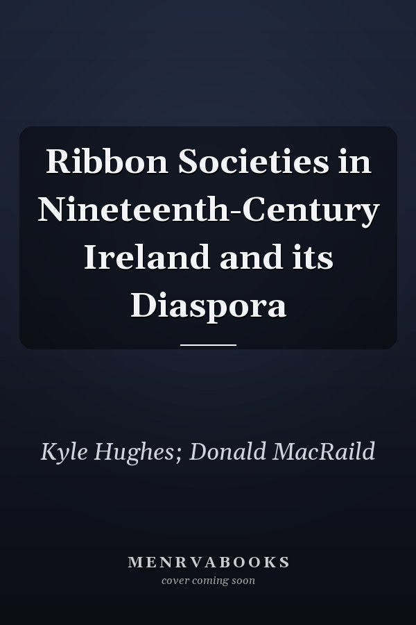 Ribbon Societies in Nineteenth-Century Ireland and its Diaspora