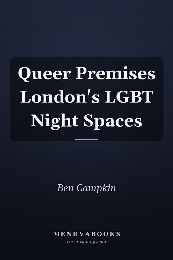 Queer Premises London's LGBT Night Spaces