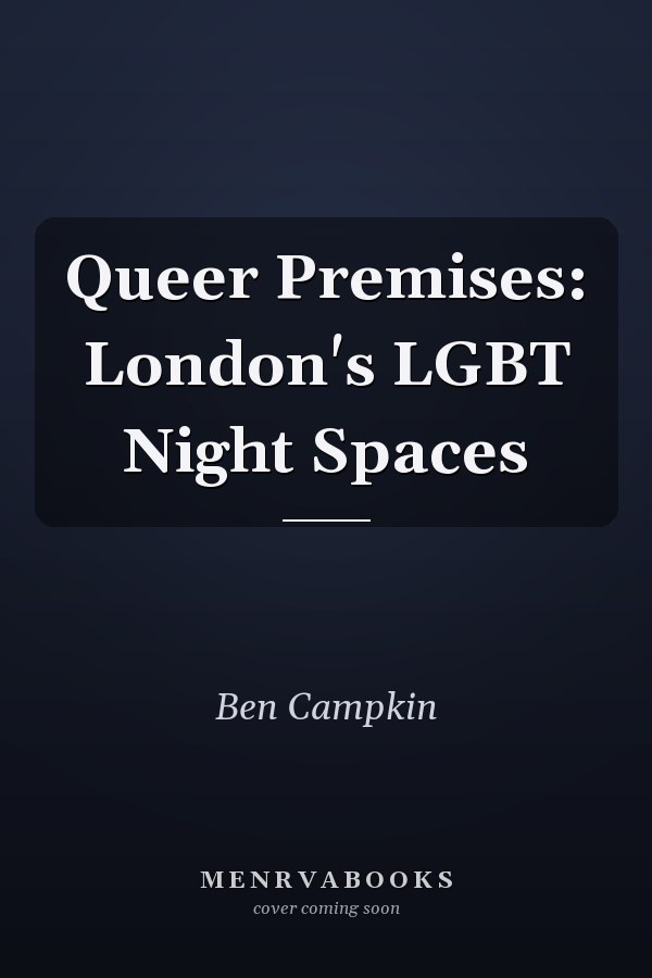 Queer Premises: London's LGBT Night Spaces