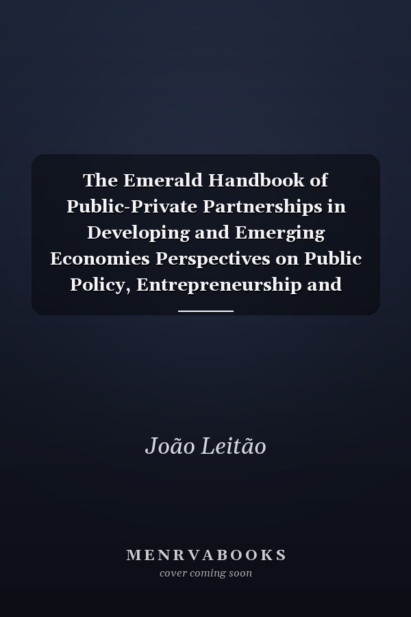 The Emerald Handbook of Public-Private Partnerships in Developing and Emerging Economies Perspectives on Public Policy, Entrepreneurship and Poverty
