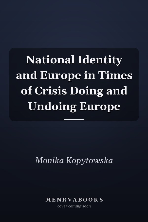 National Identity and Europe in Times of Crisis Doing and Undoing Europe