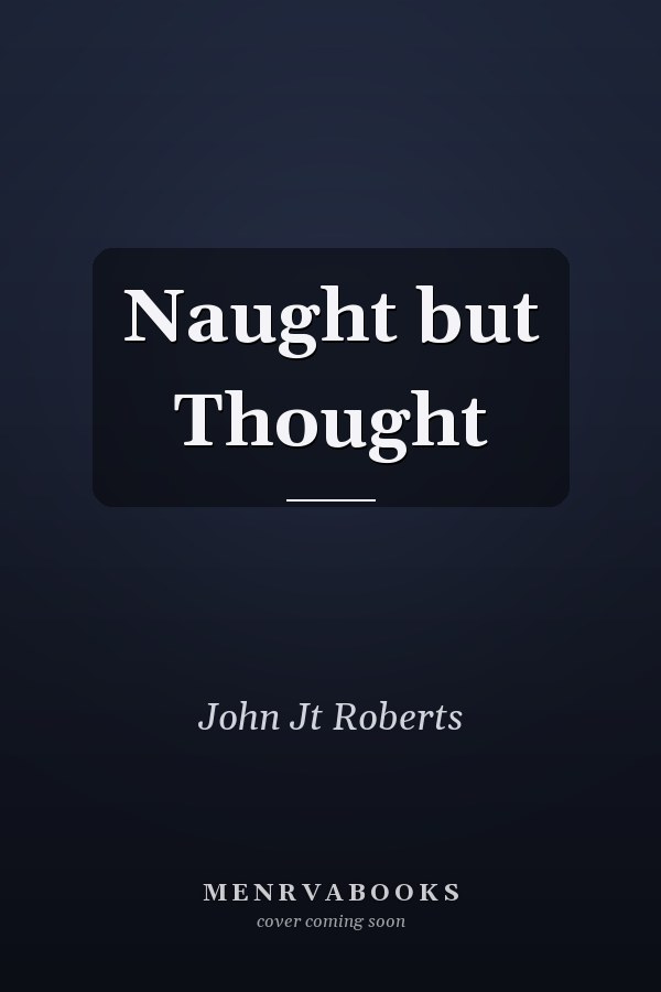 Naught but Thought