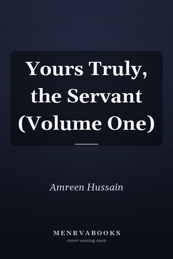 Yours Truly, the Servant (Volume One)