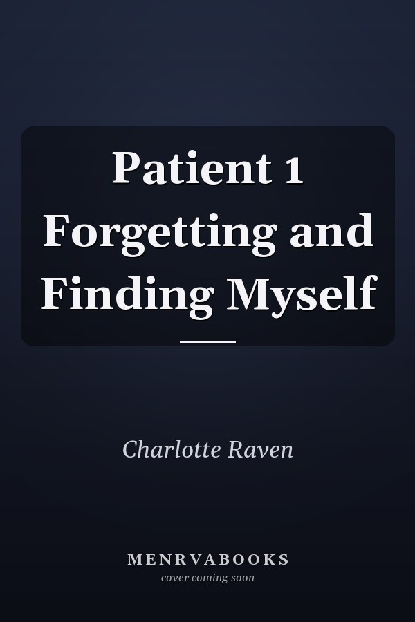 Patient 1 Forgetting and Finding Myself