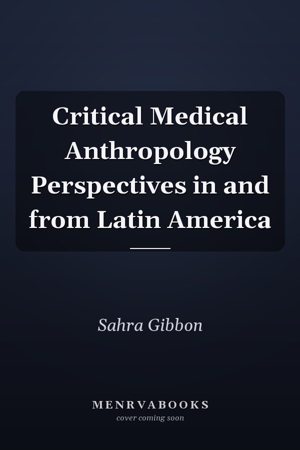 Critical Medical Anthropology Perspectives in and from Latin America