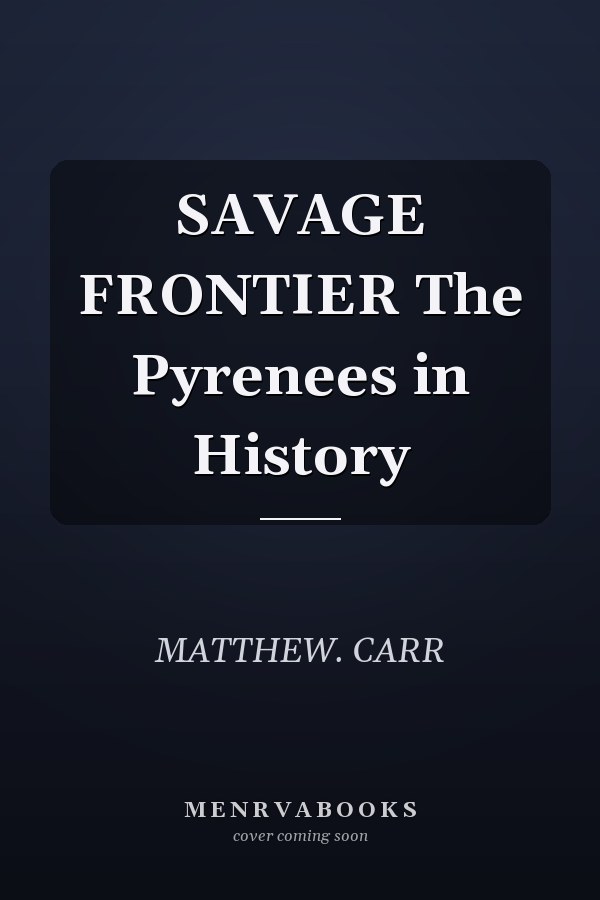 SAVAGE FRONTIER The Pyrenees in History