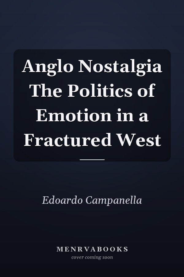 Anglo Nostalgia The Politics of Emotion in a Fractured West