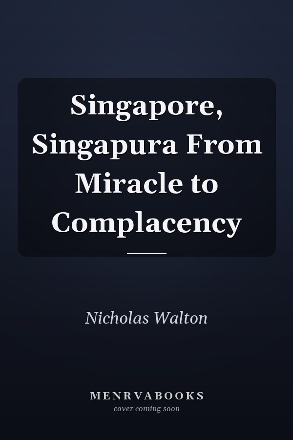 Singapore, Singapura From Miracle to Complacency