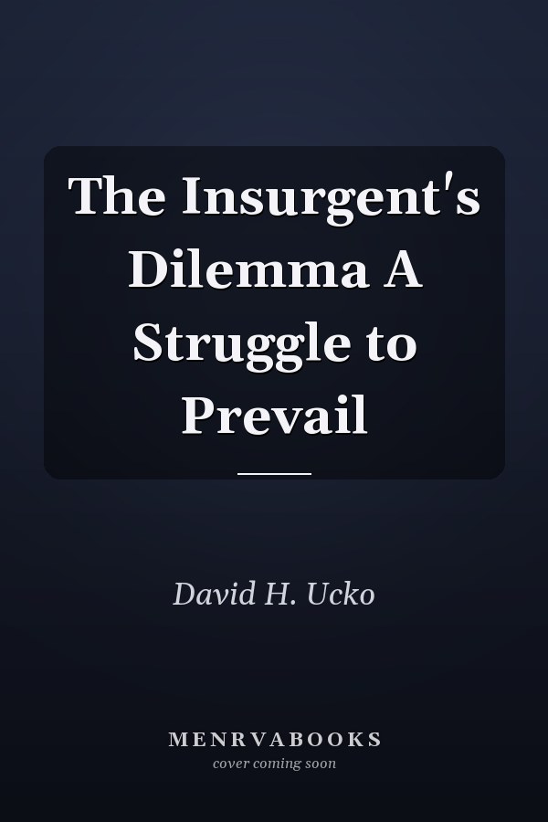 The Insurgent's Dilemma A Struggle to Prevail