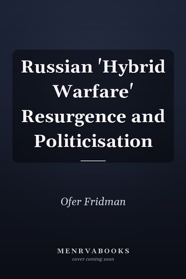 Russian 'Hybrid Warfare' Resurgence and Politicisation