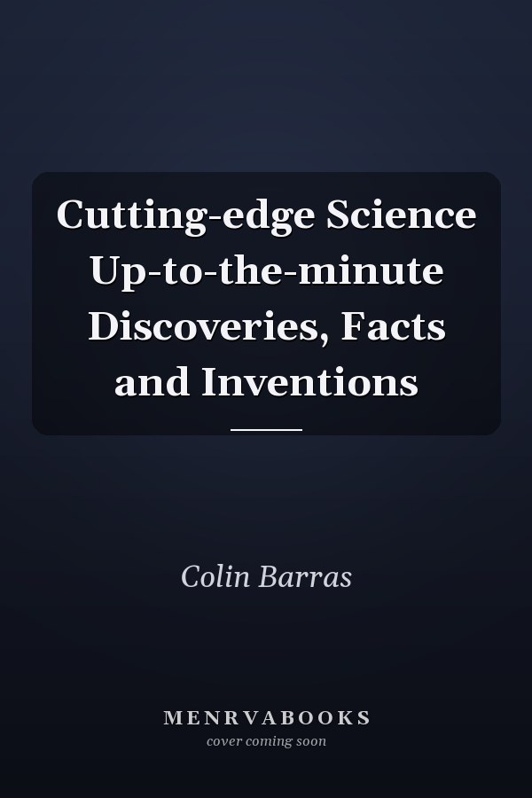 Cutting-edge Science Up-to-the-minute Discoveries, Facts and Inventions