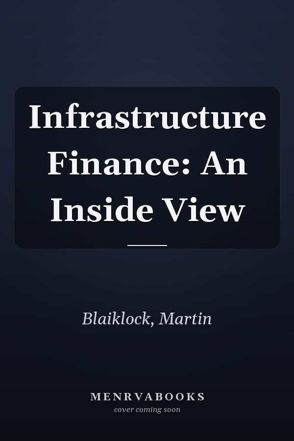 Infrastructure Finance: An Inside View