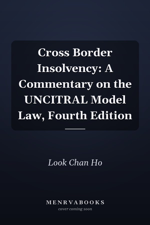 Cross Border Insolvency: A Commentary on the UNCITRAL Model Law, Fourth Edition