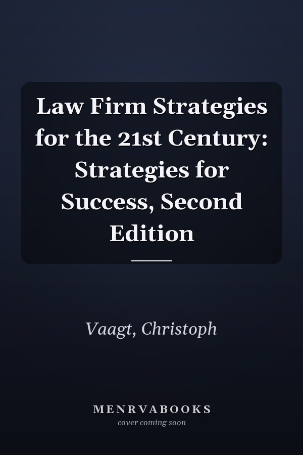 Law Firm Strategies for the 21st Century: Strategies for Success, Second Edition