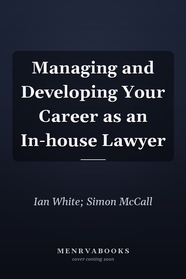 Managing and Developing Your Career as an In-house Lawyer