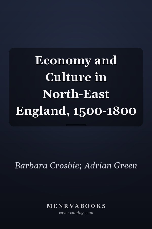 Economy and Culture in North-East England, 1500-1800