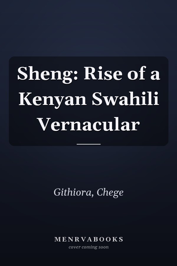 Sheng: Rise of a Kenyan Swahili Vernacular