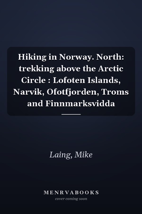 Hiking in Norway. North: trekking above the Arctic Circle : Lofoten Islands, Narvik, Ofotfjorden, Troms and Finnmarksvidda