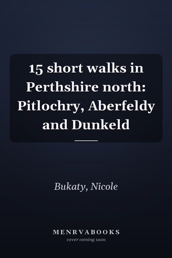15 short walks in Perthshire north: Pitlochry, Aberfeldy and Dunkeld
